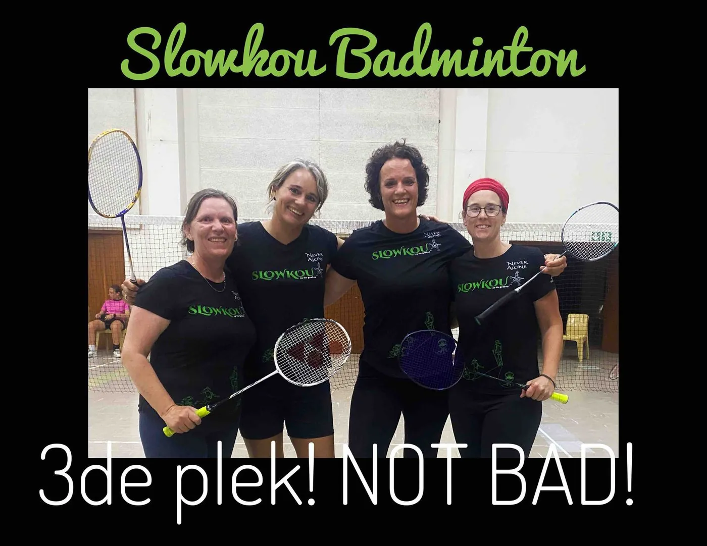 Four women in black Slowkou badminton shirts holding rackets, captioned Slowkou Badminton and 3de plek! Not bad!