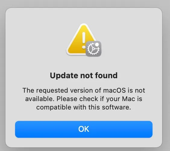 A computer dialog box reading Update not found. The requested version of macOS is not available. Please check if your Mac is compatible with this software.
